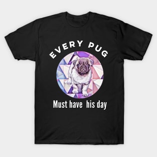 Cute Pug Design. Every pug must have his day. T-Shirt